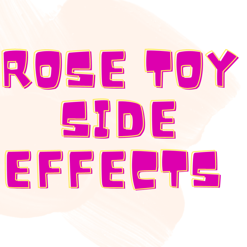 Rose Toy Side Effects